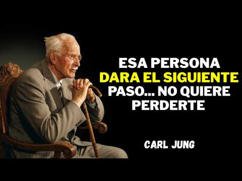 ESA PERSONA DARÁ EL SIGUIENTE PASO... NO QUIERE PERDERTE | CARL JUNG