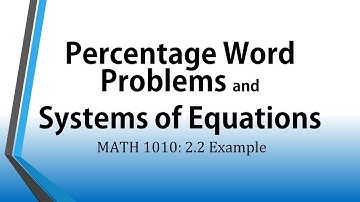 Percentage Word Problems and Systems of Equations (MATH 1010: 2.2 Example)