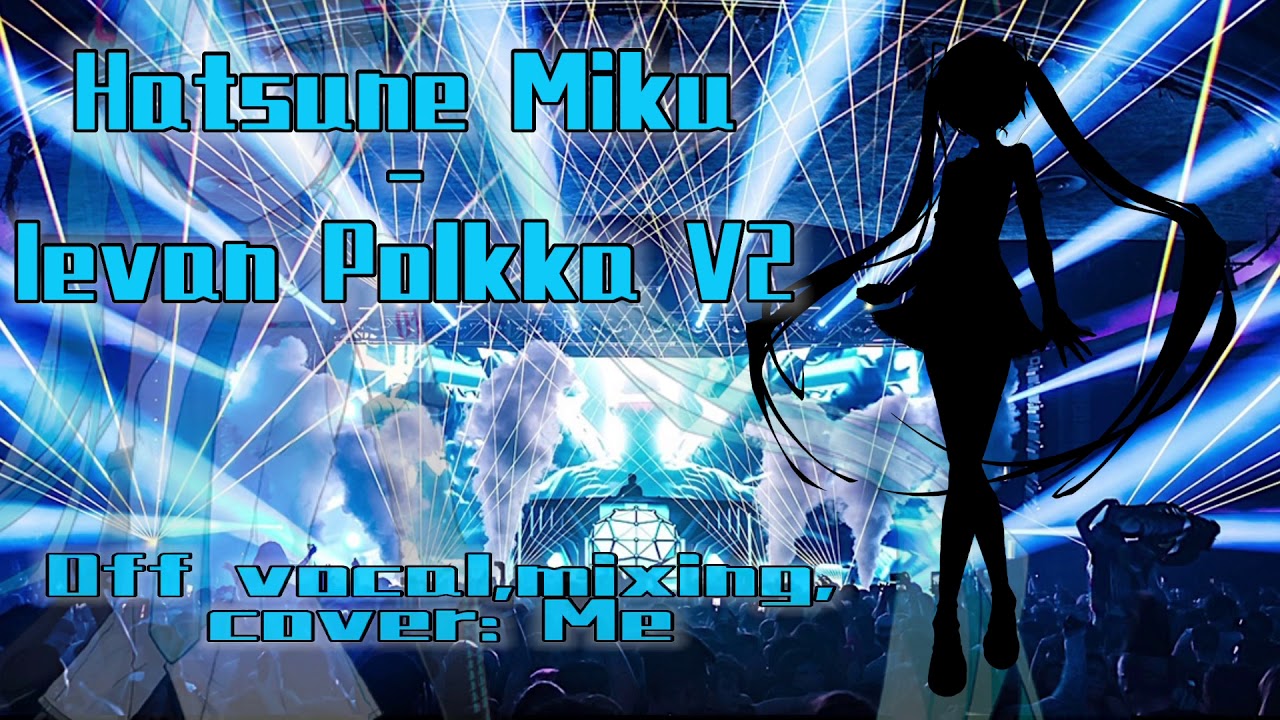 [VOCALOID] Ievan Polkka- Hatsune Miku V2