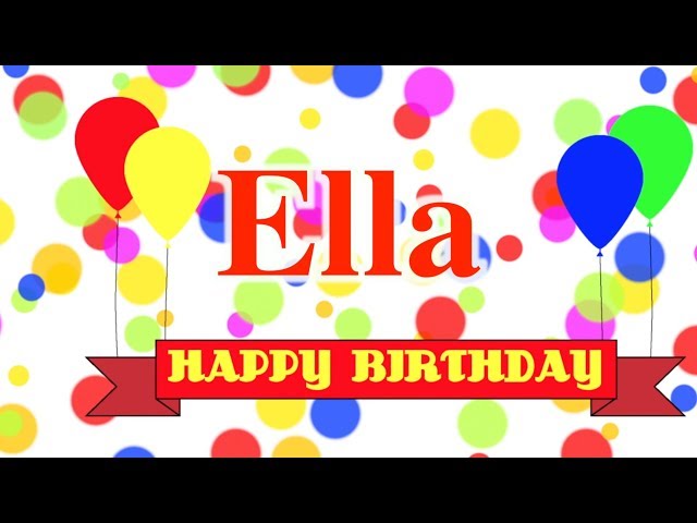 Happy Birthday Ella Song
