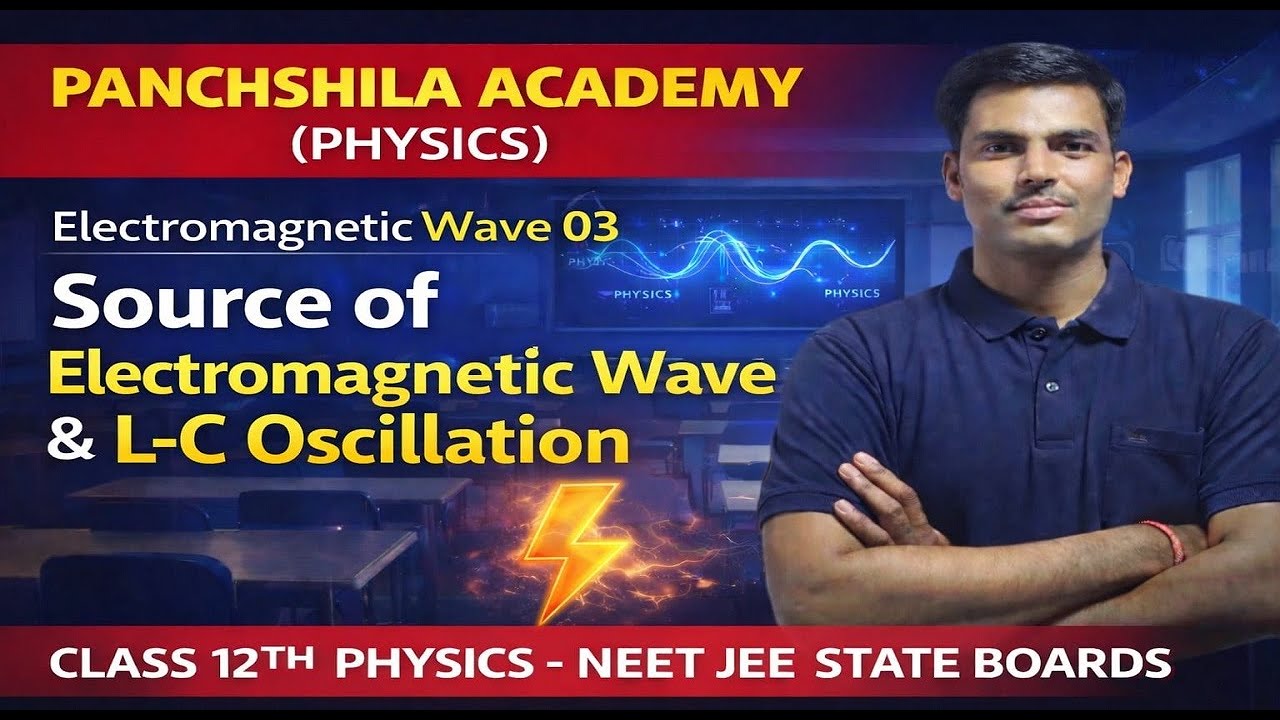 Electromagnetic Wave 03 : Source of Electromagnetic Wave II L-C Oscillation II NEET/JEE STATE BOARDS