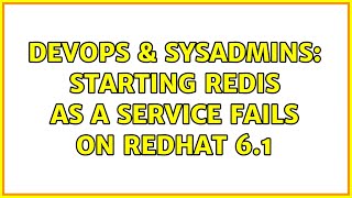 DevOps & SysAdmins: starting redis as a service fails on redhat 6.1 (2 Solutions!!)