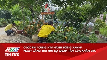 CUỘC THI "CÙNG HTV HÀNH ĐỘNG XANH" NGÀY CÀNG THU HÚT SỰ QUAN TÂM CỦA KHÁN GIẢ| HTV TIN TỨC