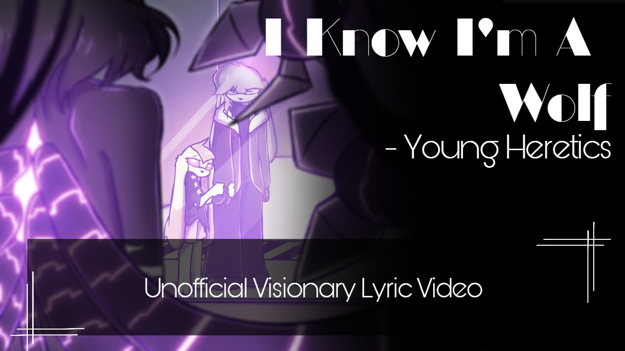 I Know I'm A Wolf - Young Heretics [Unofficial Visionary Lyric Video]
