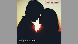 Barış Yurtseven - Yüreğin Ateşi (Prod. By Harun Çelik) 