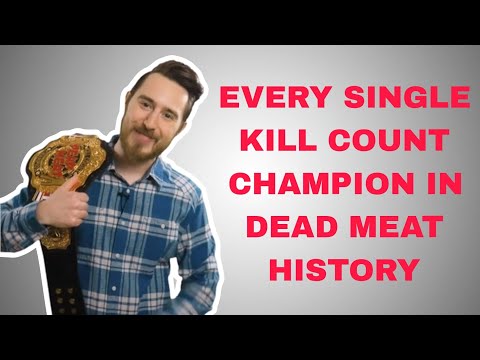 every single kill count champion in dead meat history (so far)