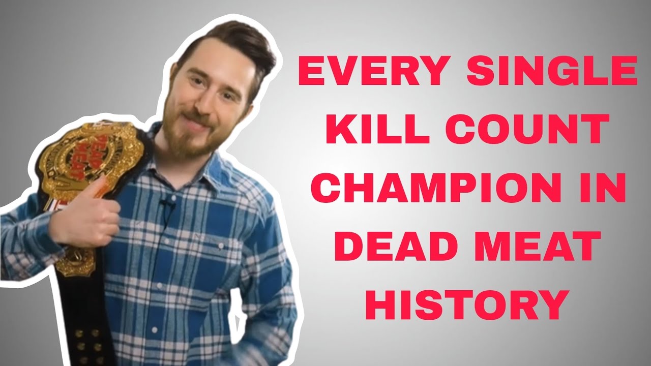Every Single Kill Count Champion In Dead Meat History so Far YouTube Every Single Kill Count Champion In Dead Meat History so Far YouTube