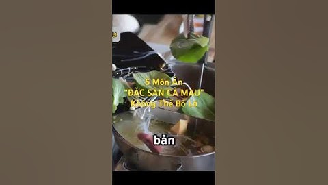 5 Món Ăn “ĐẶC SẢN CÀ MAU” Nhất Định Phải Thử