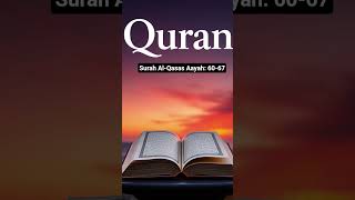 Quran: Surah Al-Qasas Aayah: 60-67