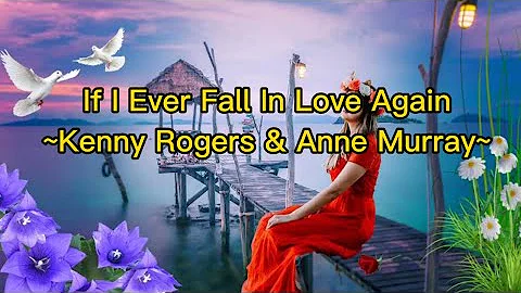 IF I EVER FALL IN LOVE AGAIN ~ Kenny Rogers & Anne Murray( Lyrics)