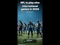 NFL to play nine international games in 2026