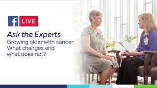 Ask the Experts - Growing Older with Cancer: What changes and what does not