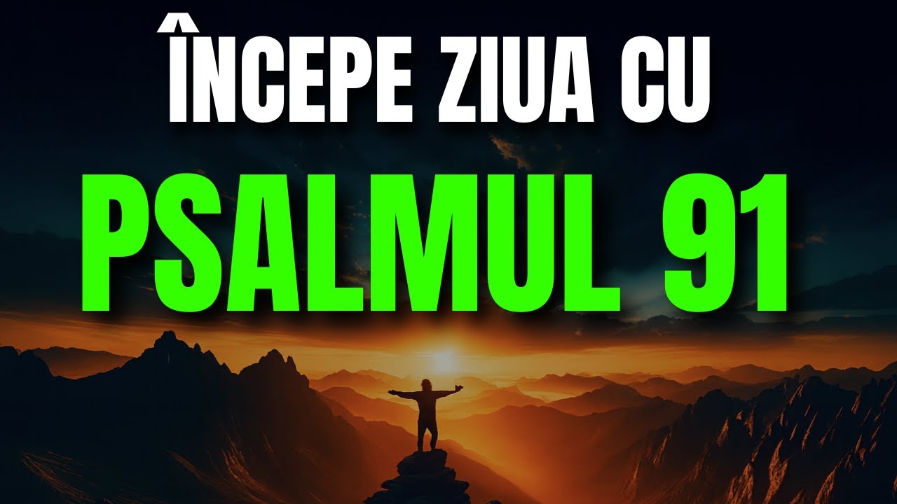 Rugăciune de dimineață din Psamul 91– Nu te teme, Dumnezeu te păzește