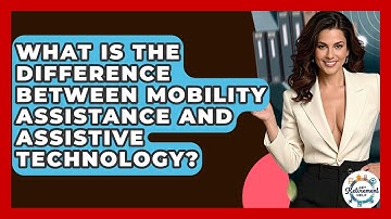What Is The Difference Between Mobility Assistance And Assistive Technology? - Get Retirement Help
