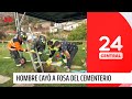 Insólito: Hombre cayó a fosa del cementerio | 24 Horas TVN Chile