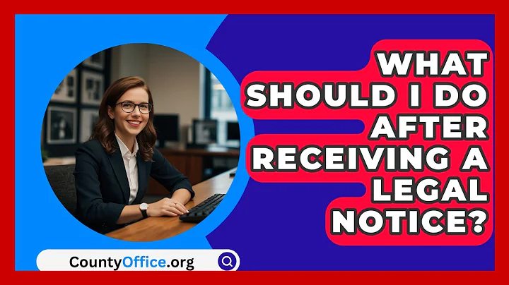 What Should I Do After Receiving A Legal Notice? - CountyOffice.org