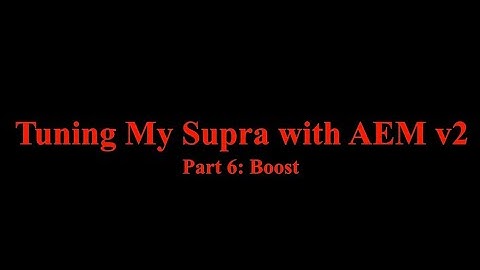 Tuning my Supra on AEM EMS V2: Part 6 Boost