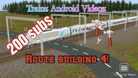 Trainz Android Videoz - Route Speedbuilding 4! [200 subscriber special!]