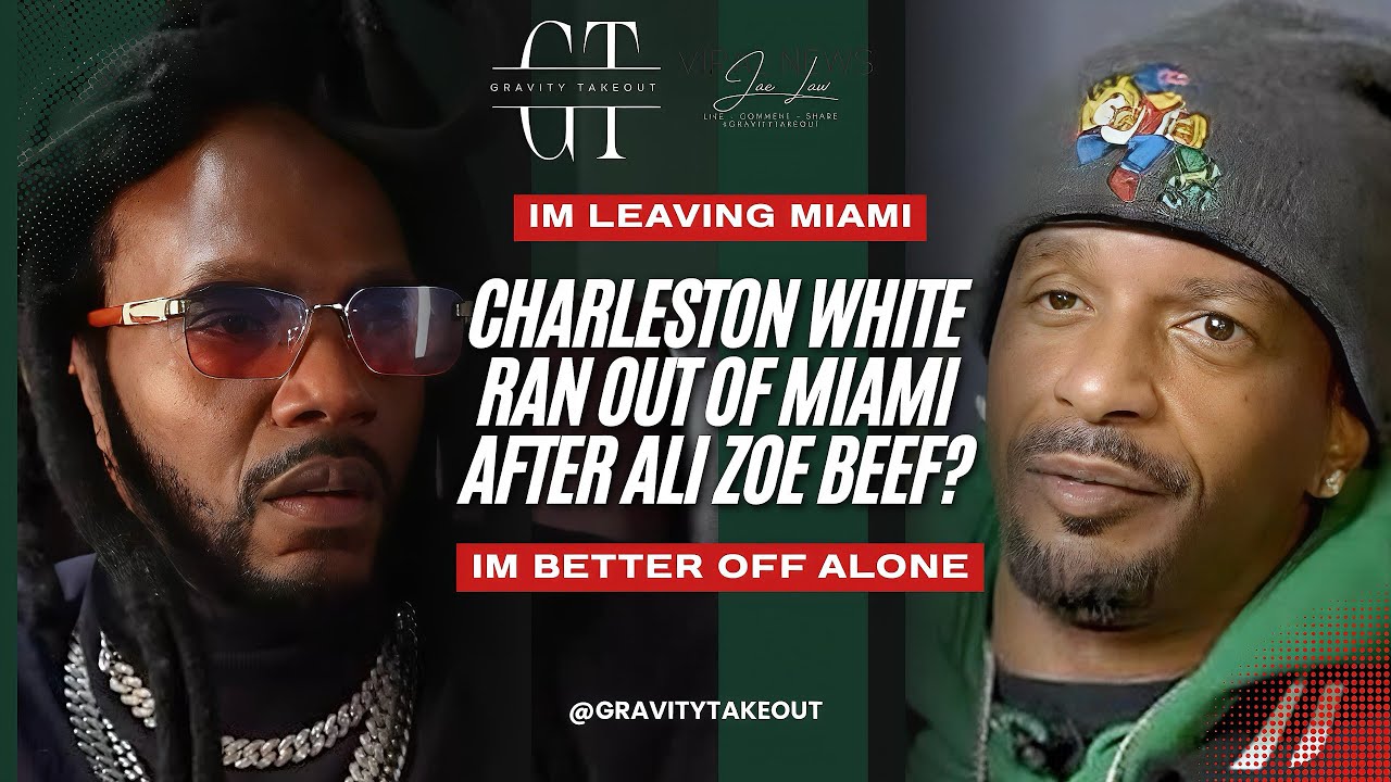 Gravity Takeout | Charleston White REVEALS He’s Leaving Miami After Viral Ali Zoe Beef 