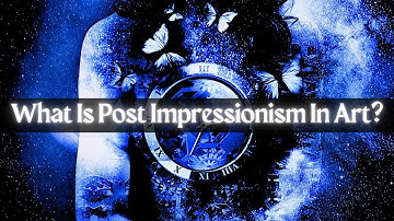 What Is Post Impressionism In Art?