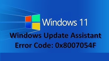 How to Fix Windows Update Assistant Error Code: 0x8007054F