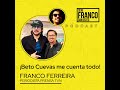¡Beto Cuevas me cuenta todo! | Seré Franco con usted - T5E7