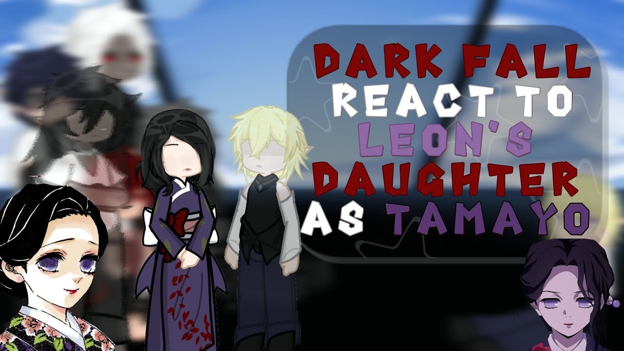 [1/?] Dark Fall react to Leon's Daughter as Tamayo || DF X KNY || GL2RV