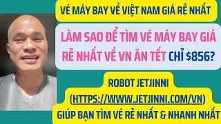 Vé máy bay về Việt Nam: Làm sao để tìm vé máy bay giá rẻ nhất về VN ăn Tết chỉ $856?