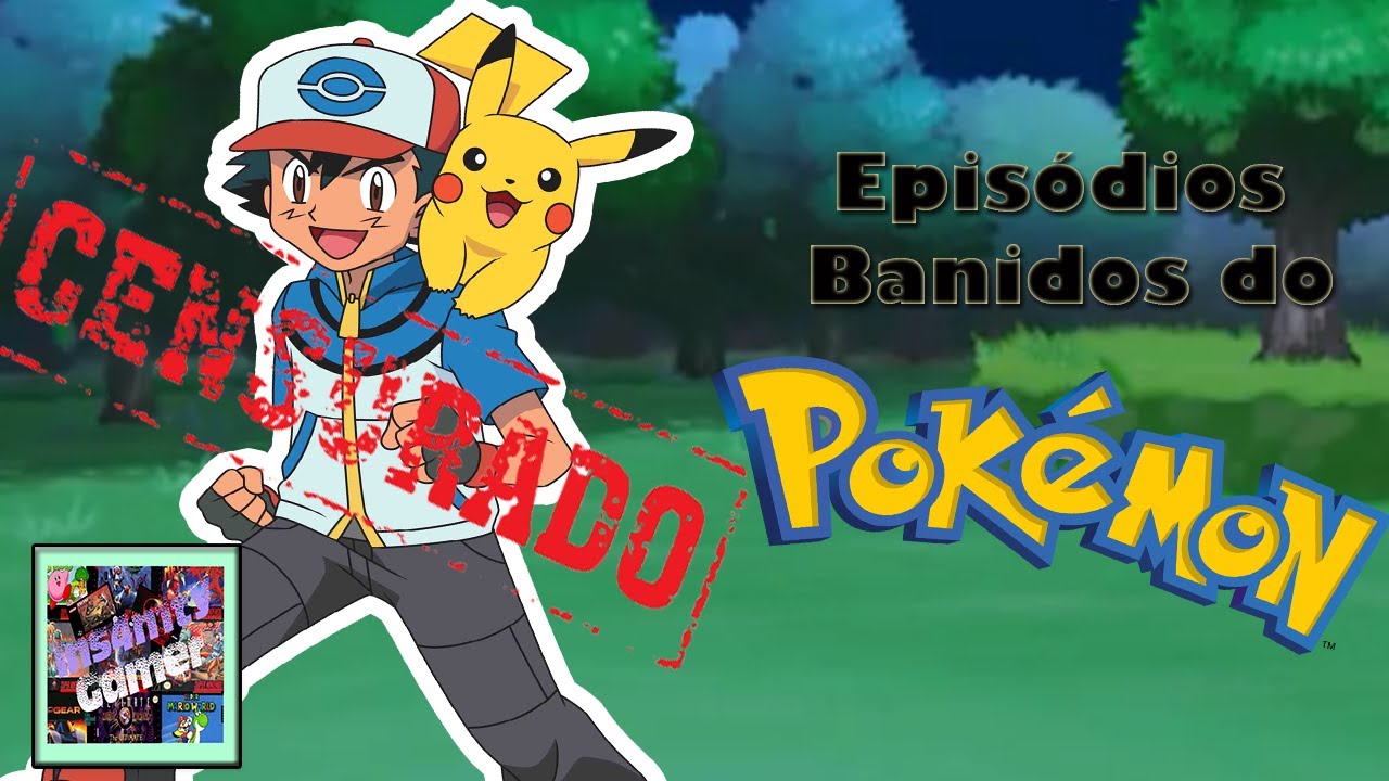 🚫TODOS OS EPISÓDIOS BANIDOS DO ANIME POKÉMON ATÉ 2021!🚫 