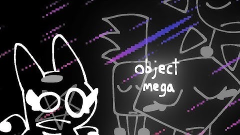 THE RETURN OF OBJECT MEGA (also the description)