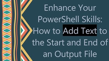 Enhance Your PowerShell Skills: How to Add Text to the Start and End of an Output File