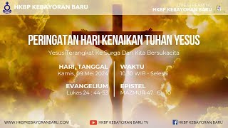 Kebaktian Kenaikan Tuhan Yesus, Bahasa Indonesia, Kamis, 9 Mei 2024, Pukul. 10.30 WIB