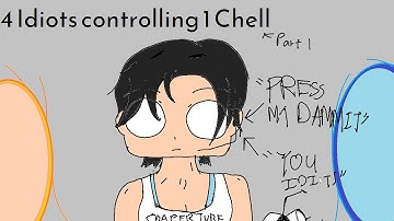 4 Idiots controlling 1 Chell