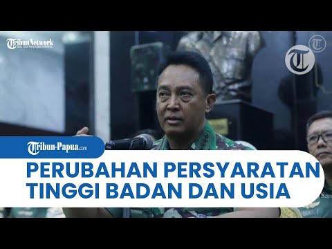 Perubahan Persyaratan Tinggi Badan dan Usia Calon Taruna/Taruni TNI oleh Jenderal Andika Perkasa