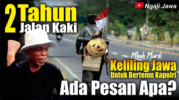 JALAN KAKI 2 TAHUN HANYA INGIN BERTEMU KAPOLRI, ADA APA? - MBAH MARDI