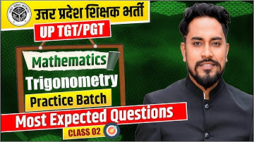 UP TGT/PGT 2024 | MATHEMATICS | TRIGONOMETRY | Most Expected Questions | CLASS 02 | BY COACH SIR