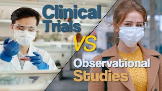 Clinical Trials VS Observational Studies