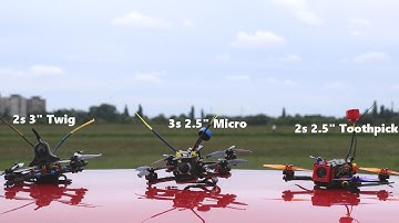 3s 2.5" micro | 2s 2.5" toothpick | 2s 3" twig - fpv flights