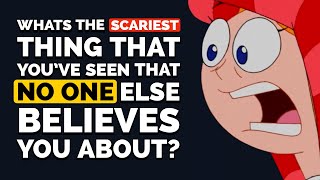 Whats The Scariest Thing That Youve Seen That No One Else Believes You About? - Reddit Podcast