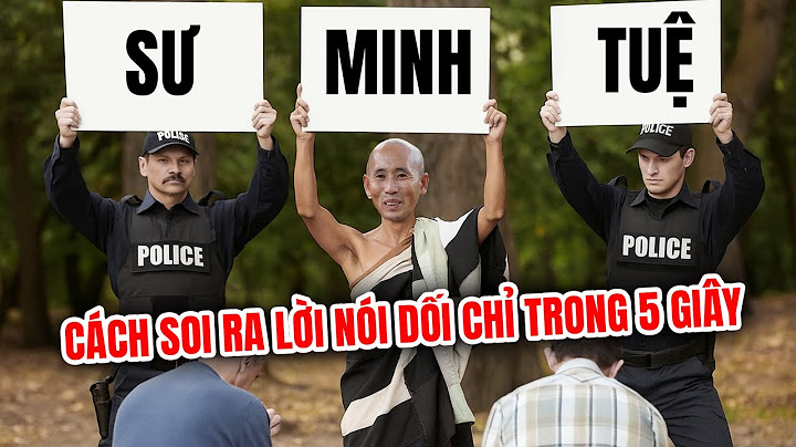 Phỏng vấn sư Minh Tuệ: Cách soi ra lời nói dối chỉ trong 5 giây