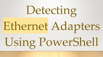 Detecting Ethernet Adapters Using PowerShell