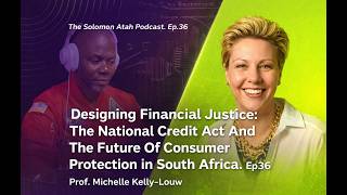 Designing Financial Justice:National Credit Act And The Future Of Consumer Protection In SA. Ep36