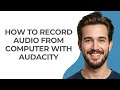 Learn How to Record Computer Audio Easily with Audacity π§
