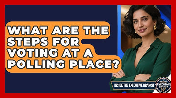 What Are The Steps For Voting At A Polling Place? - Inside the Executive Branch