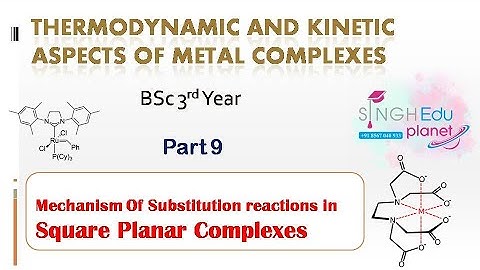 Mechanism Of Nucleophilic Substitution reactions in Square Planar Complexes | Part 9|