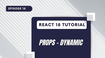 React 18 Tutorial - Props - Somewhat Dynamic