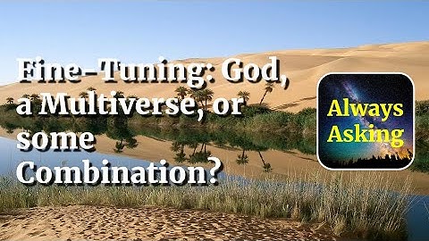 Fine-Tuning: God, a Multiverse, or some Combination?