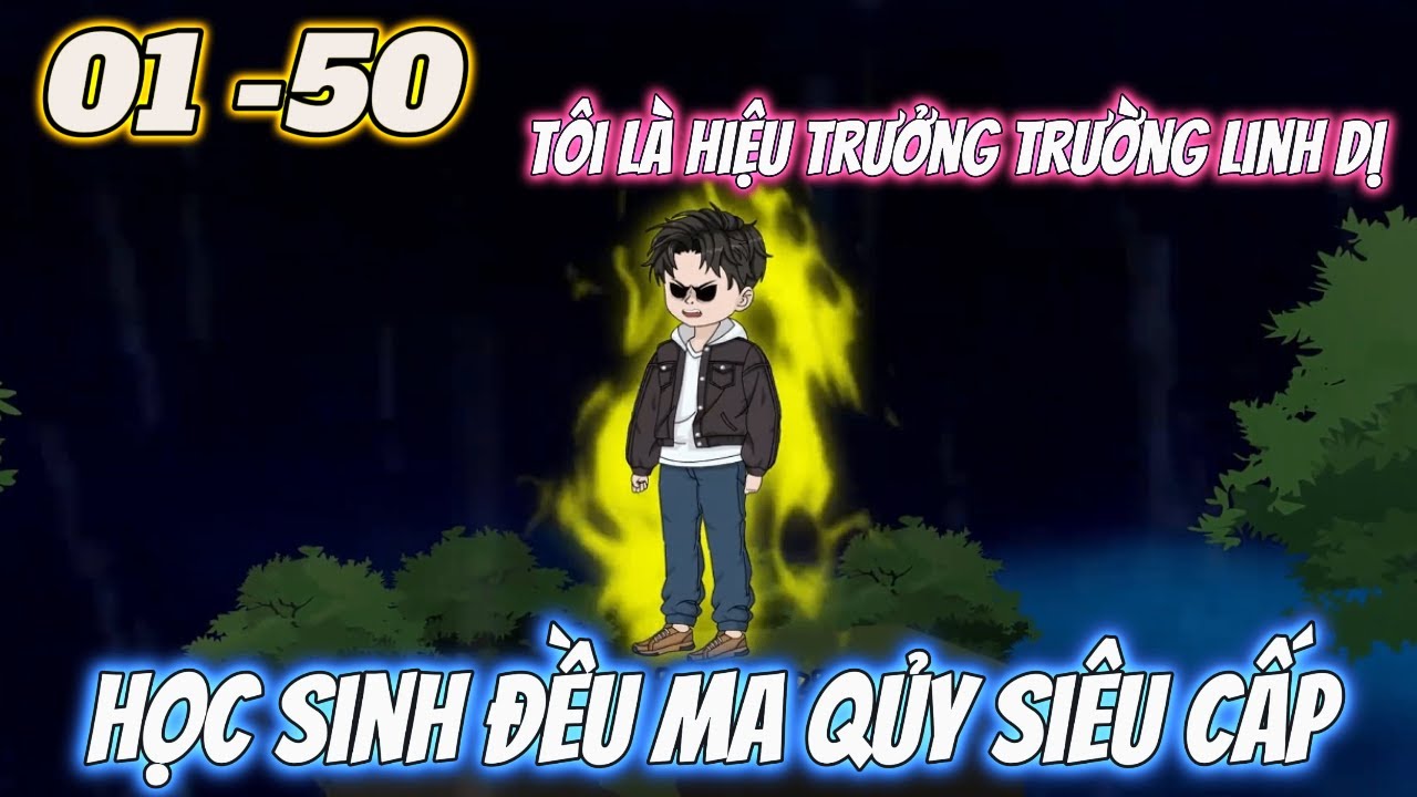 FULL DÀI 01 - 50 | Tôi Là Hiệu Trưởng Trường Linh Dị Học Sinh Đều Là Ma Quỷ Siêu Cấp | Tùng vietsub