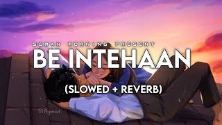 Be Intehaan [Slowed Reverb] -Atif Aslam & Sunidhi Chauhan | Suman Morning |Textaudio Lyrics