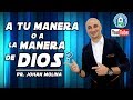 A TU MANERA O A LA MANERA DE DIOS